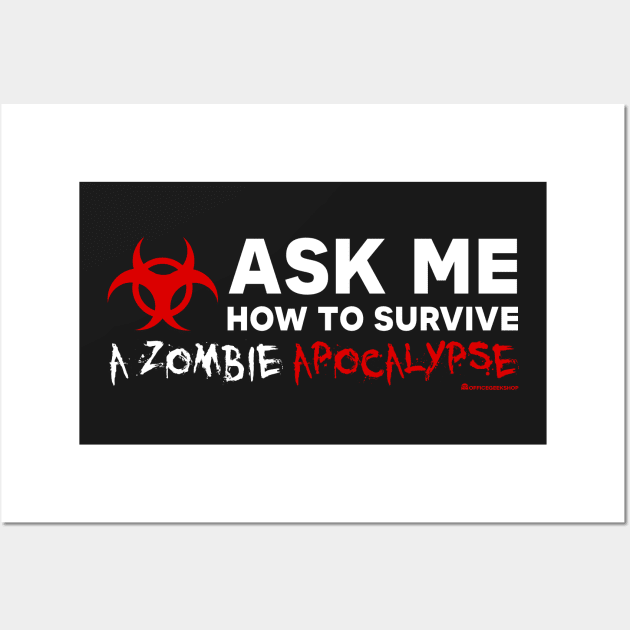 ASK ME HOW TO SURVIVE A ZOMBIE APOCALYPSE Wall Art by officegeekshop